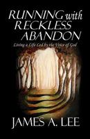 Running with Reckless Abandon: Living a Life Led by the Voice of God 1452859620 Book Cover