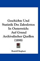 Geschichte Und Statistik Des Zalenlottos In Oesterreich: Auf Grund Archivalischer Quellen (1898) 1161185194 Book Cover