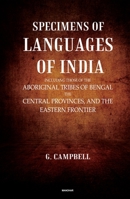 Specimens of Languages of India: Including Those of the Aboriginal Tribes of Bengal, the Central Provinces and the Eastern Frontier 9394262857 Book Cover