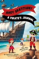 Pirate-Themed Gratitude Journal for Kids: Teaches Children Gratitude and Mindfulness to Boost Positive Thinking and Happiness (Gratitude Explorers Collection) 1067002901 Book Cover