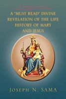 A Must Read Divine Revelation of the Life History of Mary and Jesus 1453528415 Book Cover