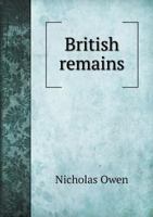 British Remains: Or, a Collection of Antiquities Relating to the Britons: Comprehending, I. a Concise History of the Lords Marchers ... 1141800306 Book Cover