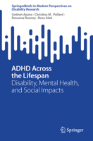 ADHD Across the Lifespan: Disability, Mental Health, and Social Impacts (SpringerBriefs in Modern Perspectives on Disability Research) 9819587115 Book Cover
