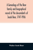 A genealogy of the Bear family and biographical record of the descendants of Jacob Bear, 1747-1906 9354026699 Book Cover