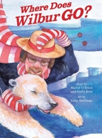 Where Does Wilbur Go? 057856081X Book Cover