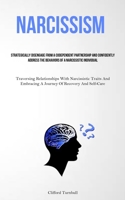 Narcissism: Strategically Disengage From A Codependent Partnership And Confidently Address The Behaviors Of A Narcissistic Individual 1837877580 Book Cover