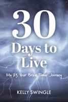 30 Days to Live: My 23 Year Brain Tumor Journey 1667862774 Book Cover