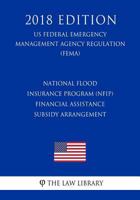 National Flood Insurance Program (NFIP) - Financial Assistance - Subsidy Arrangement (US Federal Emergency Management Agency Regulation) (FEMA) 172752859X Book Cover