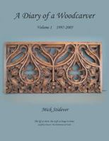 A Diary of a Woodcarver: Volume 1 (1997-2005) 1785070843 Book Cover