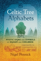 Celtic Tree Alphabets: Mystic Signs and Symbols of Ogham and Coelbren 1644117487 Book Cover