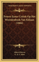 Proeve Eener Critiek Op Het Woordenboek Van Kiliaan (1884) 1160231036 Book Cover