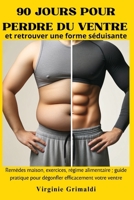 90 jours pour perdre du ventre et retrouver une forme séduisante: Remèdes maison, exercices, régime alimentaire ; guide pratique pour dégonfler efficacement votre ventre (French Edition) B0CN571FTZ Book Cover