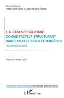 La francophonie comme facteur structurant dans les politiques étrangères: Regards croisés (Relations Internationales Du Monde Contemporain) (French Edition) 234319503X Book Cover