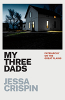 My Three Dads: Patriarchy on the Great Plains 0226820106 Book Cover