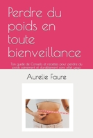 Perdre du poids en toute bienveillance: Ton guide de Conseils et recettes pour perdre du poids sainement et durablement sans effet yoyo (French Edition) B0CTG3SMHV Book Cover