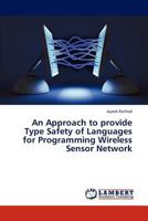 An Approach to provide Type Safety of Languages for Programming Wireless Sensor Network 3848417510 Book Cover