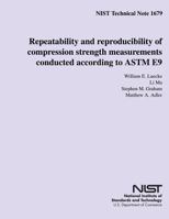 NIST Technical Note 1679: Repeatability and reproducibility of compression strength measurements conducted according to ASTM E9 1502473429 Book Cover