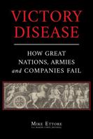 Victory Disease: How Great Nations, Armies and Companies Fail 173728815X Book Cover