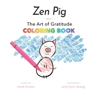 Zen Pig: The Art of Gratitude Coloring Book 1949474992 Book Cover