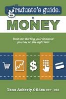 The Graduate's Guide to Money: Tools for Starting Your Financial Journey on the Right Foot 0692265902 Book Cover