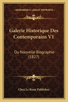 Galerie Historique Des Contemporains V1: Ou Nouvelle Biographie (1827) 1167684575 Book Cover