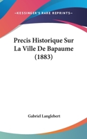 Precis Historique Sur La Ville De Bapaume (1883) 1275243150 Book Cover