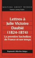 Lettres a Julie Victoire Daubie (1824-1874): La Premiere Bacheliere de France Et Son Temps 0820416215 Book Cover