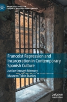 Francoist Repression and Incarceration in Contemporary Spanish Culture: Justice through Memory 3031133919 Book Cover