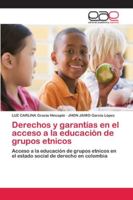 Derechos y garantías en el acceso a la educación de grupos etnicos: Acceso a la educación de grupos etnicos en el estado social de derecho en colombia 6202111100 Book Cover