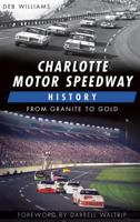 Charlotte Motor Speedway History:: From Granite to Gold 1626190186 Book Cover