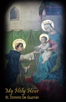 My Holy Hour - St. Dominic De Guzman: A Devotional Journal (Saints in the Church) 1086147944 Book Cover