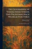 Die Geographische Verhältnisse Syriens Und Palästinas Nach Wilhelm Von Tyrus: Geschichte Der KreuzzÃ1/4ge (German Edition) 1025607279 Book Cover