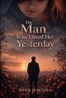 The Man Who Loved Her Yesterday: He Went Back in Time to Save Her… And Lost Her Forever B0GWN6R8V7 Book Cover