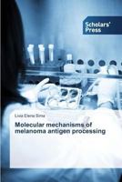 Molecular Mechanisms of Melanoma Antigen Processing 3639702476 Book Cover