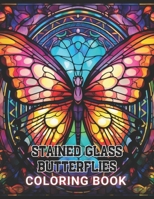 Stained Glass Butterflies Coloring Book: High Quality +100 beautiful desings for all ages, A lot of Fun B0CQ51JF6H Book Cover