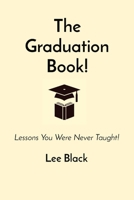 The Graduation Book!: Lessons You Were Never Taught! 1088233716 Book Cover