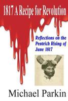 1817 a Recipe for Revolution: Reflections on the Pentrich Rising of June 1817 1500770264 Book Cover