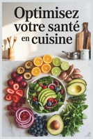 Optimisez Votre Santé en Cuisine: Des plats savoureux pour booster votre bien-être et réduire les excès alimentaires (French Edition) B0F37Z6Y44 Book Cover