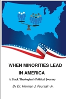 WHEN MINORITIES LEAD IN AMERICA: A Black Theologian's Political Journey 1365665429 Book Cover