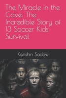 The Miracle in the Cave: The Incredible Story of 13 Soccer Kids' Survival B0BW283R32 Book Cover