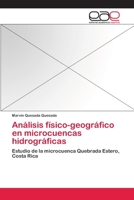 Análisis físico-geográfico en microcuencas hidrográficas: Estudio de la microcuenca Quebrada Estero, Costa Rica 3659037478 Book Cover