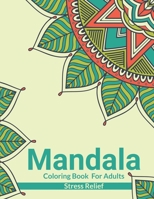 Mandala Coloring Book For Adults Stress Relief: Beautiful Adults Mandala Coloring Book For Stress Relief And Relaxation. An Adult Coloring Book With F B08VYFJY7M Book Cover