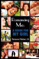 Romancing Me: A Guide for My Girl 0615581242 Book Cover