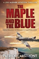 The Maple and the Blue: From tragedy to triumph in war-torn skies... 0854950478 Book Cover