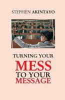 Turning Your Mess To Your Message 1500221414 Book Cover