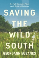 Saving the Wild South: The Fight for Native Plants on the Brink of Extinction 1469664909 Book Cover