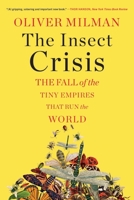 The Insect Crisis: The Fall of the Tiny Empires That Run the World 1324050527 Book Cover