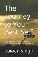 The Journey to Your Best Self: Steps to Embrace Change, Cultivate Confidence, and Achieve Lasting Growth. B0FPGJ5CJV Book Cover