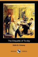 The Etiquette of To-Day 1406559792 Book Cover