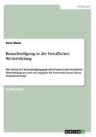 Benachteiligung in der beruflichen Weiterbildung: Wie dr�ckt sich Benachteiligung gegen�ber Frauen in der beruflichen Weiterbildung aus und wie begegnet die Universit�t Kassel dieser Herausforderung? 3640453336 Book Cover